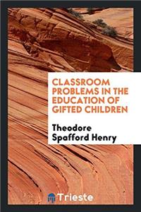 Classroom Problems in the Education of Gifted Children