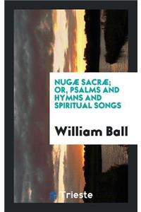 Nugæ Sacræ; Or, Psalms and Hymns and Spiritual Songs