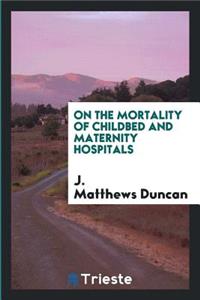 On the Mortality of Childbed and Maternity Hospitals