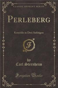 Perleberg: KomÃ¶die in Drei AufzÃ¼gen (Classic Reprint)
