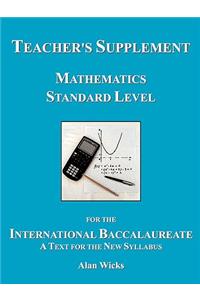 Teacher's Supplement Mathematics Standard Level for the International Baccalaureate