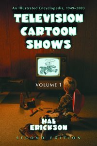 Television Cartoon Shows-An Illustrated Encyclopedia 1949 Through 2003 Shows, Vol 1
