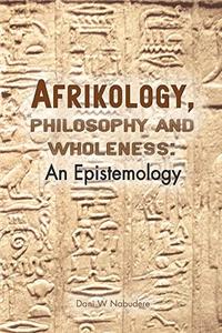 Afrikology, Philosophy and Wholeness. an Epistemology