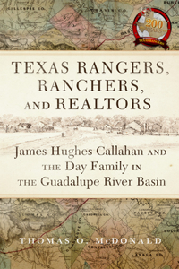 Texas Rangers, Ranchers, and Realtors: James Hughes Callahan and the Day Family in the Guadalupe River Basin