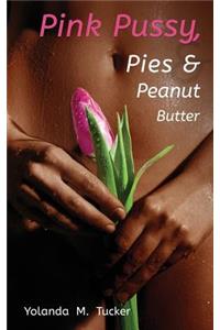 Pink Pussy, Pies and Peanut Butter