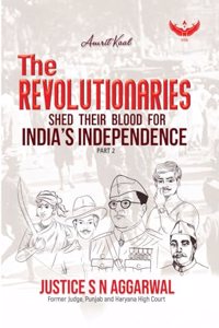 The Revolutionaries: Shed Their Blood for Indiaâ€™s Independence (Part-2)