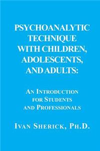 Psychoanalytic Technique with Children, Adolescents, and Adults