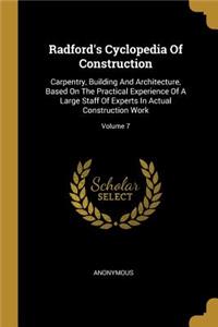 Radford's Cyclopedia Of Construction: Carpentry, Building And Architecture, Based On The Practical Experience Of A Large Staff Of Experts In Actual Construction Work; Volume 7