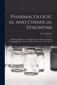 Pharmacological and Chemical Synonyms; a Collection of More Than 13000 Names of Drugs and Other Compounds Drawn From the Medical Literature of the World