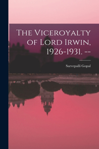 Viceroyalty of Lord Irwin, 1926-1931. --