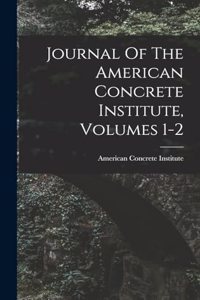 Journal Of The American Concrete Institute, Volumes 1-2