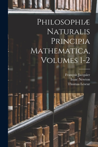 Philosophiæ Naturalis Principia Mathematica, Volumes 1-2