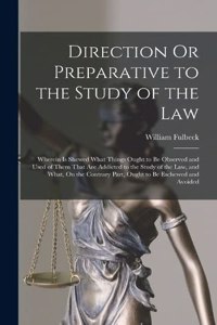 Direction Or Preparative to the Study of the Law