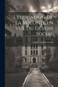 L'éducation de la volonté en vue du devoir social