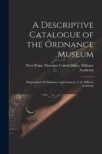 A Descriptive Catalogue of the Ordnance Museum