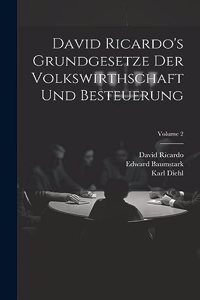 David Ricardo's Grundgesetze Der Volkswirthschaft Und Besteuerung; Volume 2