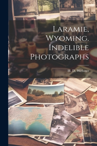 Laramie, Wyoming. Indelible Photographs