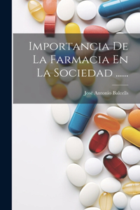 Importancia De La Farmacia En La Sociedad ......
