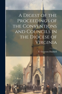 Digest of the Proceedings of the Conventions and Councils in the Diocese of Virginia