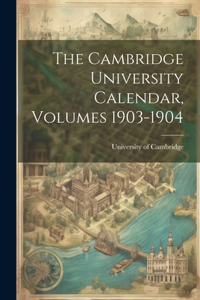 Cambridge University Calendar, Volumes 1903-1904