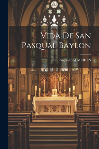 Vida De San Pasqual Baylon