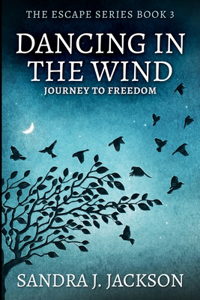 Dancing In The Wind (Escape Series Book 3)