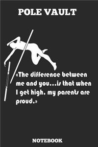 Pole Vault The Difference Between Me And You... Is When I Get High. My Parrents Are Proud. Notebook: Great gift Idea Pole Vault Coach (6x9 - 110 Blank Pages )