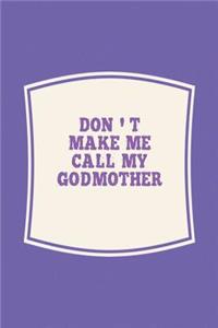 Don't Make Me Call My Godmother