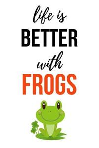 Life Is Better With Frogs