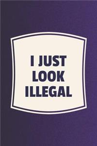 I Just Look Illegal