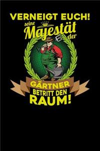 Verneigt euch! Seine Majestät der Gärtner betritt den Raum!