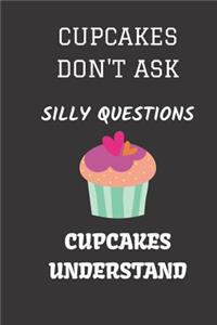 Cupcakes don't ask silly questions, cupcakes understand