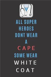 All Superheroes Dont Wear A Cape Some Wear White Coat
