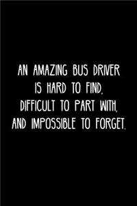Amazing Bus driver is hard to find, difficult to part with, and impossible to forget.