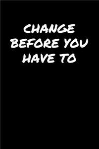 Change Before You Have To�
