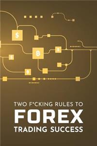Two F*cking Rules To Forex Trading Success