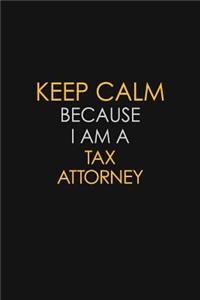Keep Calm Because I Am A Tax Attorney