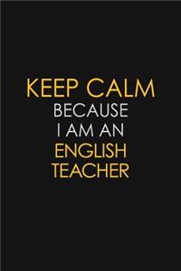 Keep Calm Because I am An english teacher