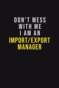 Don't Mess With Me I Am An Import/Export Manager