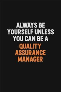 Always Be Yourself Unless You Can Be A Quality Assurance Manager