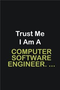 Trust Me I Am A Computer Software Engineer. ...