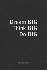 Dream Big Think Big Do Big