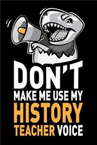 Don't Make Me Use My History Teacher Voice