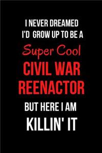 I Never Dreamed I'd Grow Up to Be a Super Cool Civil War Reenactor But Here I Am Killin' It