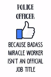 Police Officer Because Badass Miracle Worker Isn't an Official Job Title