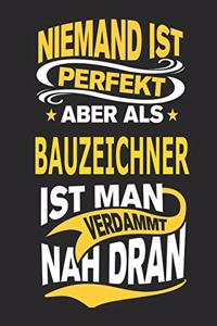 Niemand Ist Perfekt Aber ALS Bauzeichner Ist Man Verdammt Nah Dran