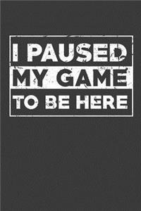 I Paused My Game To Be Here