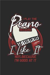 I Play The Piano Because I Like It