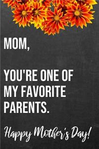 Mom You're One of My Favorite Parents Happy Mother's Day
