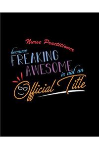 Nurse Practitioner Because Freaking Awesome is not an Official Title